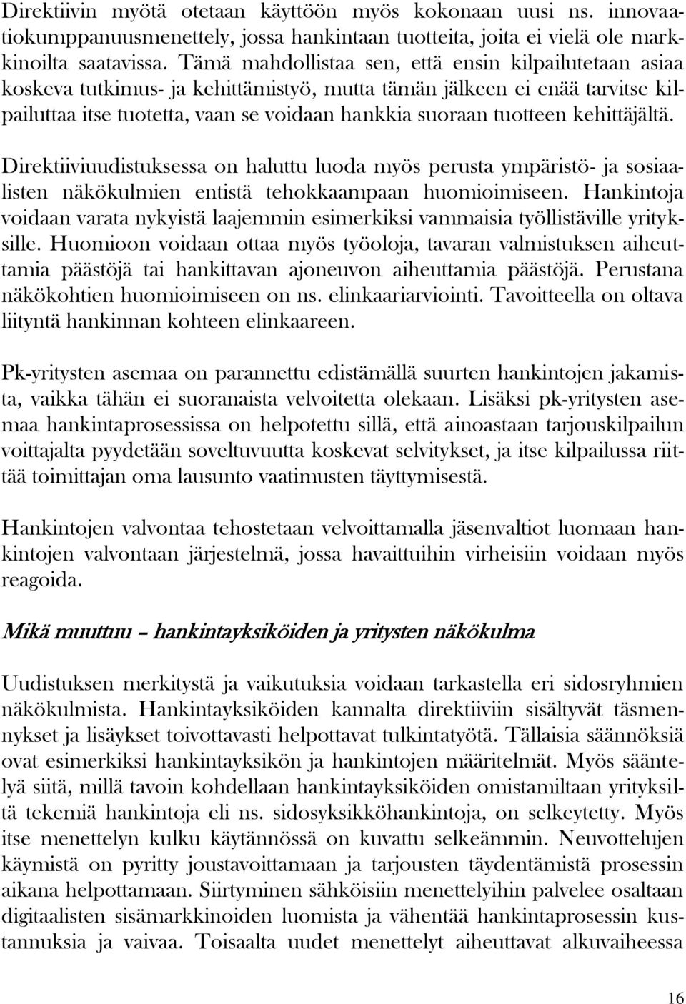 kehittäjältä. Direktiiviuudistuksessa on haluttu luoda myös perusta ympäristö- ja sosiaalisten näkökulmien entistä tehokkaampaan huomioimiseen.