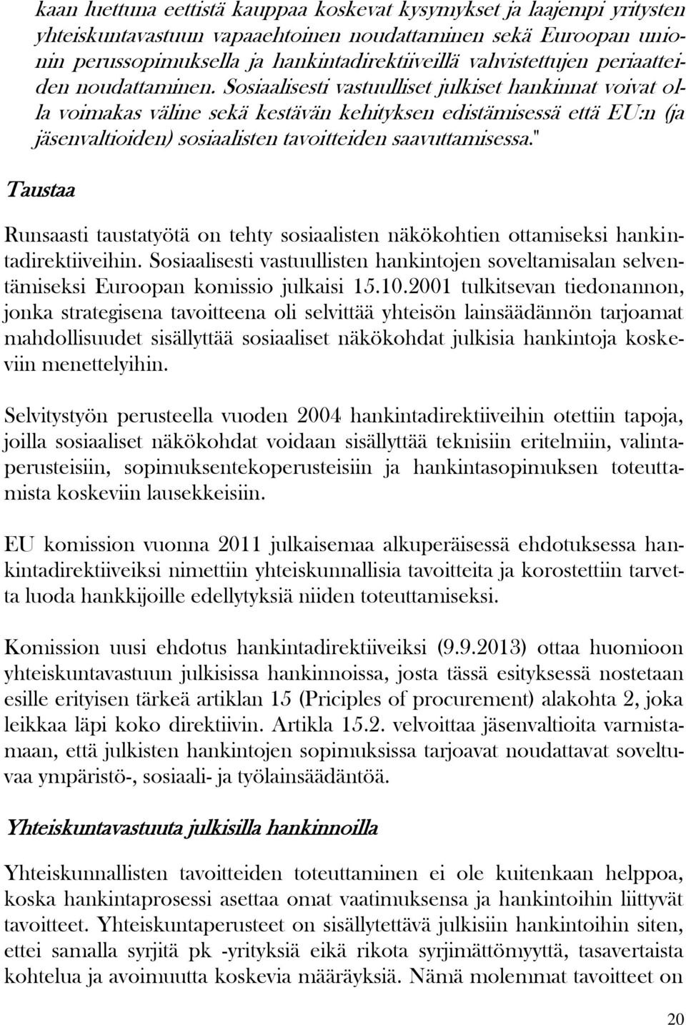 Sosiaalisesti vastuulliset julkiset hankinnat voivat olla voimakas väline sekä kestävän kehityksen edistämisessä että EU:n (ja jäsenvaltioiden) sosiaalisten tavoitteiden saavuttamisessa.