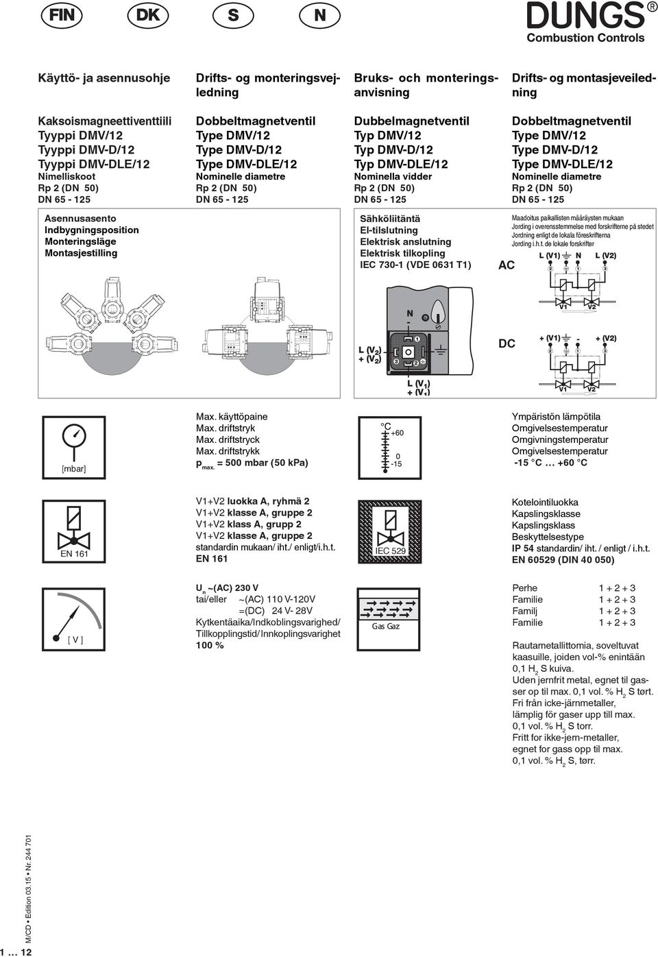 Nominella vidder Rp 2 (DN 50) DN 65-125 Dobbeltmagnetventil Type DMV/12 Type DMV-D/12 Type DMV-DLE/12 Nominelle diametre Rp 2 (DN 50) DN 65-125 sennusasento Indbygningsposition Monteringsläge