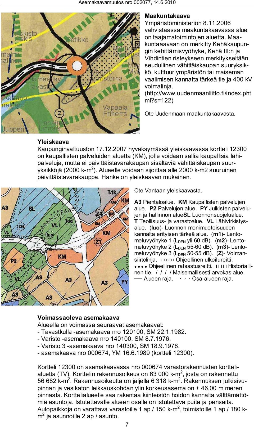 kannalta tärkeä tie ja 400 kv voimalinja. (http://www.uudenmaanliitto.fi/index.pht ml?s=122