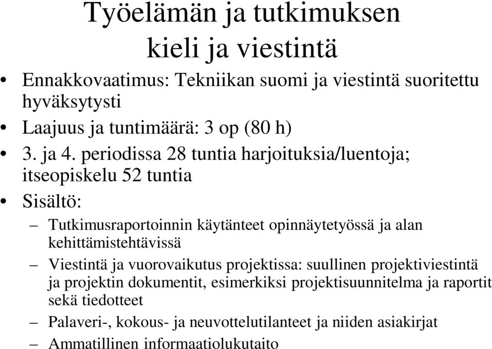 periodissa 28 tuntia harjoituksia/luentoja; itseopiskelu 52 tuntia Sisältö: Tutkimusraportoinnin käytänteet opinnäytetyössä ja alan