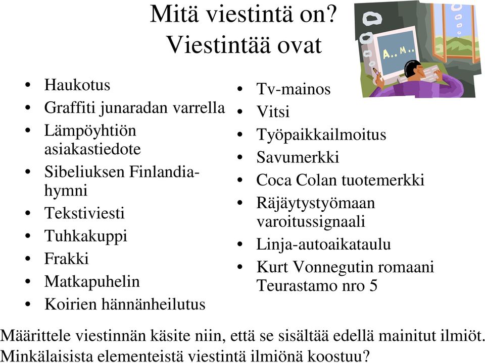 Tuhkakuppi Frakki Matkapuhelin Koirien hännänheilutus Tv-mainos Vitsi Työpaikkailmoitus Savumerkki Coca Colan