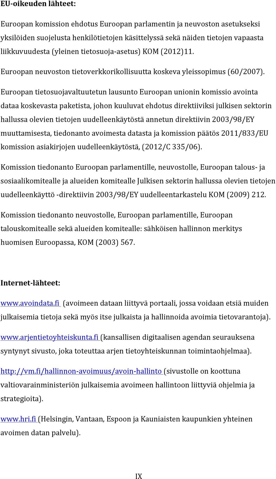 Euroopan tietosuojavaltuutetun lausunto Euroopan unionin komissio avointa dataa koskevasta paketista, johon kuuluvat ehdotus direktiiviksi julkisen sektorin hallussa olevien tietojen