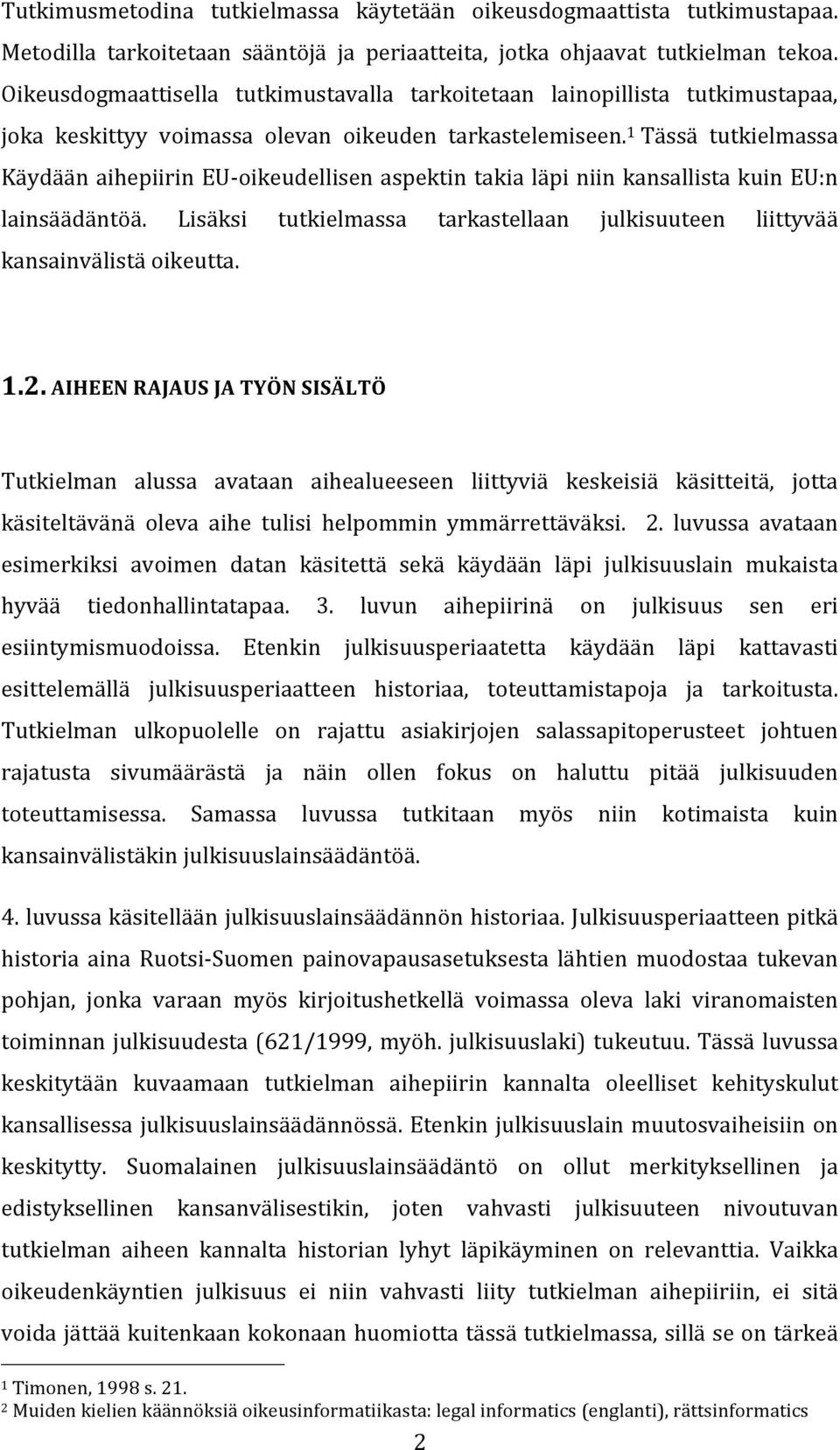 1 Tässä tutkielmassa Käydään aihepiirin EU- oikeudellisen aspektin takia läpi niin kansallista kuin EU:n lainsäädäntöä.