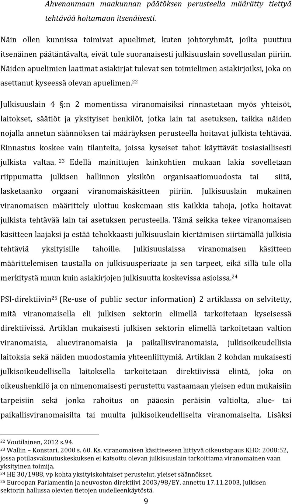 Näiden apuelimien laatimat asiakirjat tulevat sen toimielimen asiakirjoiksi, joka on asettanut kyseessä olevan apuelimen.