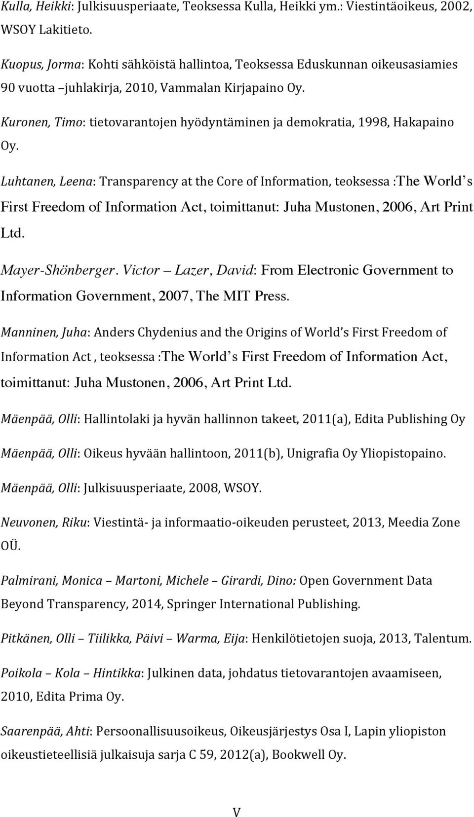 Kuronen, Timo: tietovarantojen hyödyntäminen ja demokratia, 1998, Hakapaino Oy.