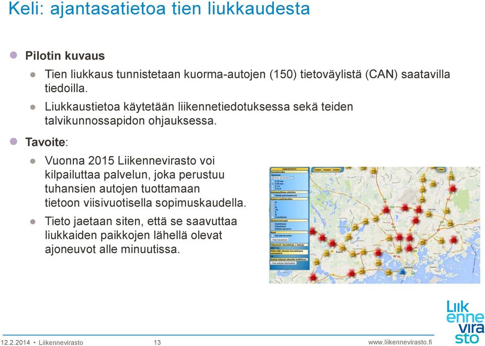 Tavoite: Vuonna 2015 Liikennevirasto voi kilpailuttaa palvelun, joka perustuu tuhansien autojen tuottamaan tietoon