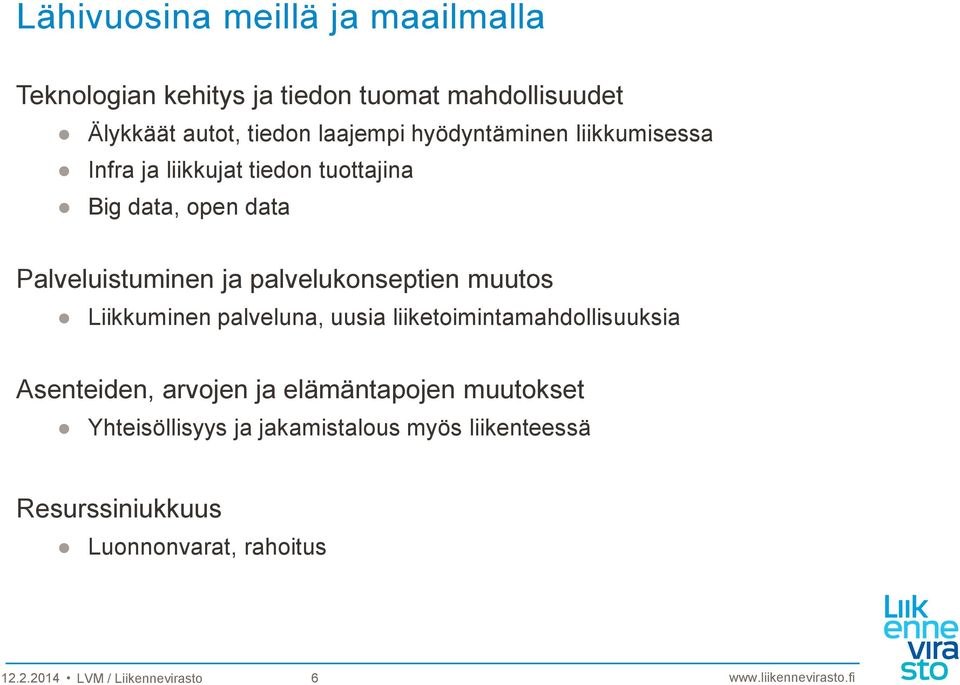 palvelukonseptien muutos Liikkuminen palveluna, uusia liiketoimintamahdollisuuksia Asenteiden, arvojen ja