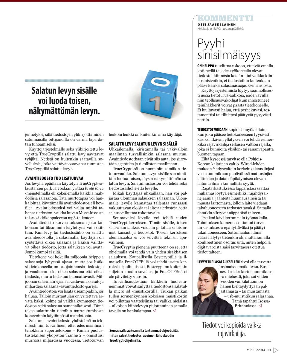 Netistä on kuitenkin saatavilla sovelluksia, jotka väittävät osaavansa tunnistaa TrueCryptillä salatut levyt.