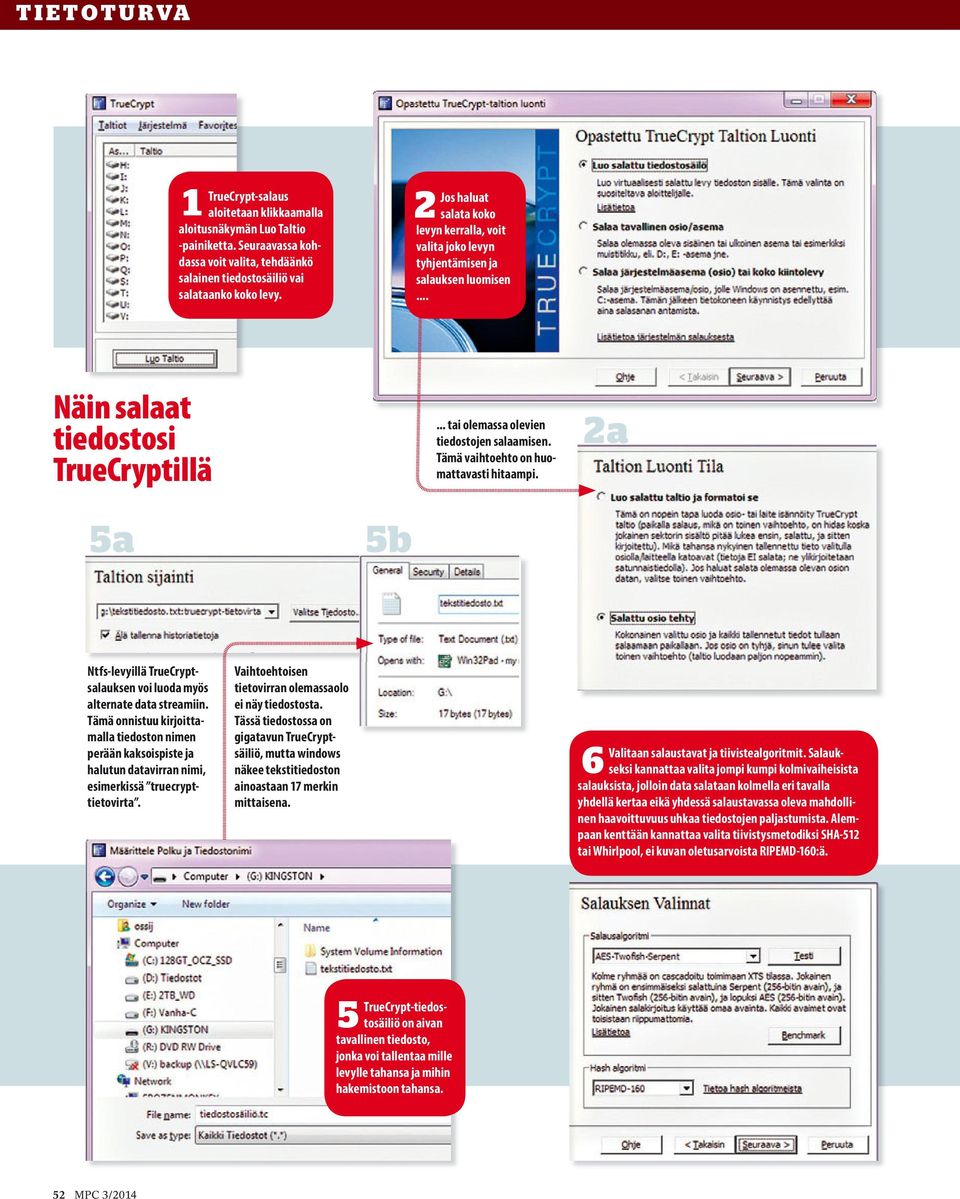 Tämä vaihtoehto on huomattavasti hitaampi. 2a 5a 5b Ntfs-levyillä TrueCryptsalauksen voi luoda myös alternate data streamiin.