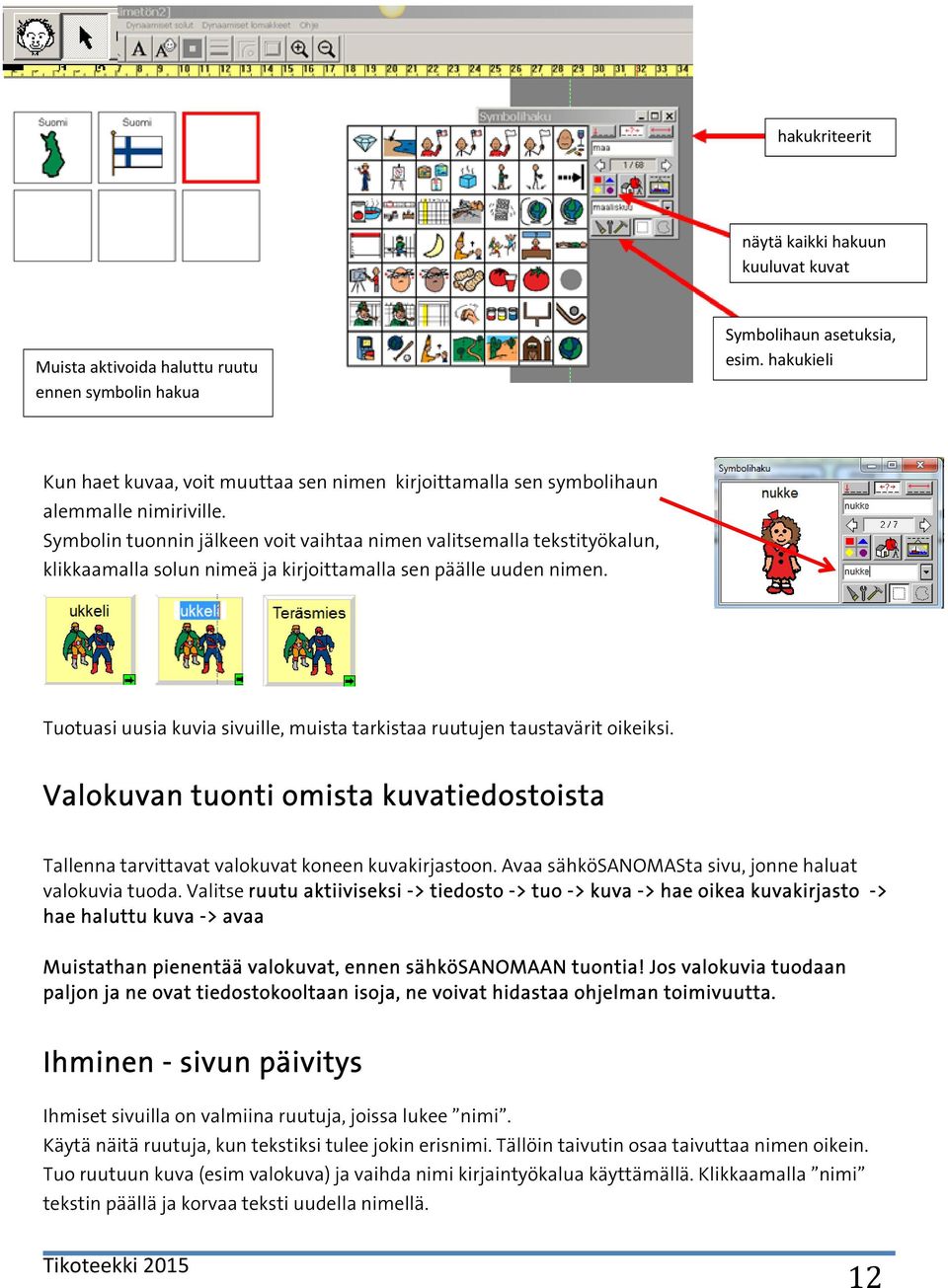 Symbolin tuonnin jälkeen voit vaihtaa nimen valitsemalla tekstityökalun, klikkaamalla solun nimeä ja kirjoittamalla sen päälle uuden nimen.