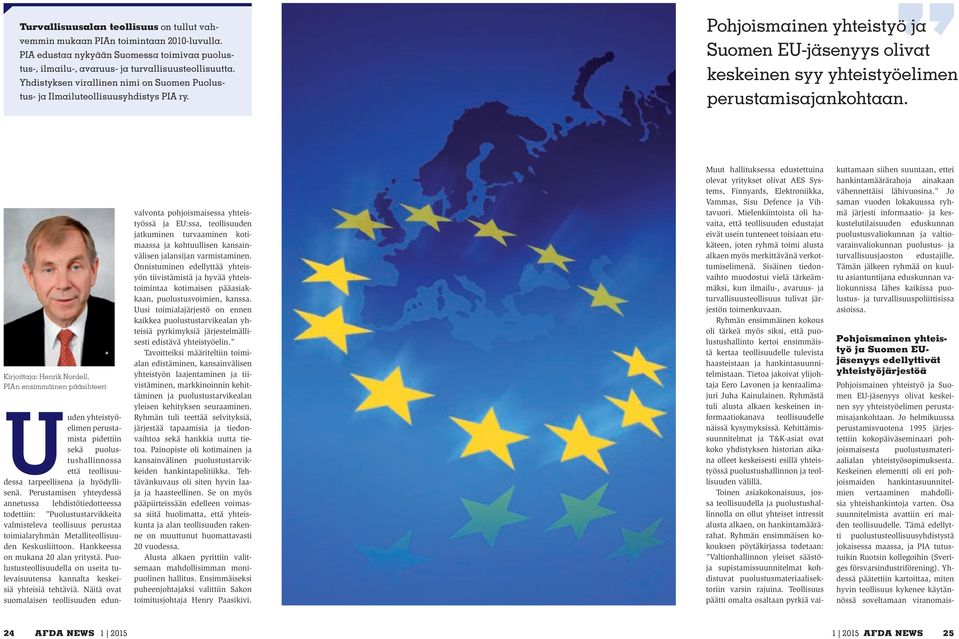 Kirjoittaja: Henrik Nordell, PIAn ensimmäinen pääsihteeri Uuden yhteistyöelimen perustamista pidettiin sekä puolustushallinnossa että teollisuudessa tarpeellisena ja hyödyllisenä.