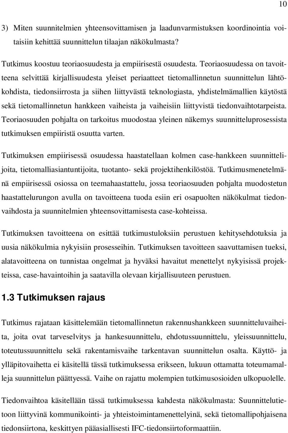 käytöstä sekä tietomallinnetun hankkeen vaiheista ja vaiheisiin liittyvistä tiedonvaihtotarpeista.