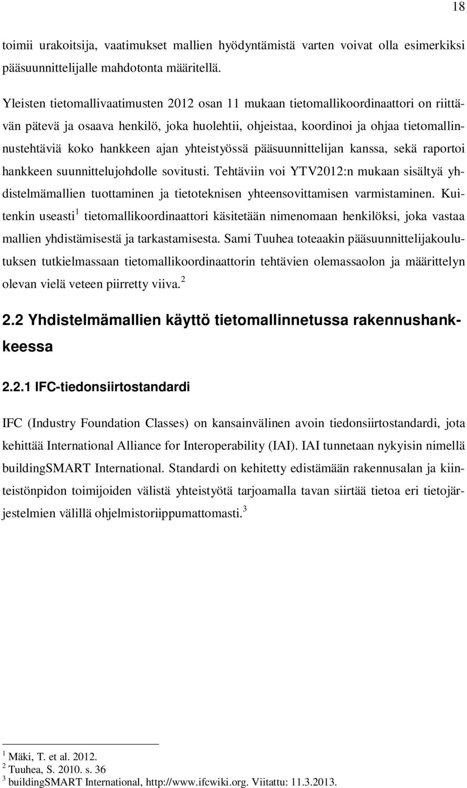 ajan yhteistyössä pääsuunnittelijan kanssa, sekä raportoi hankkeen suunnittelujohdolle sovitusti.