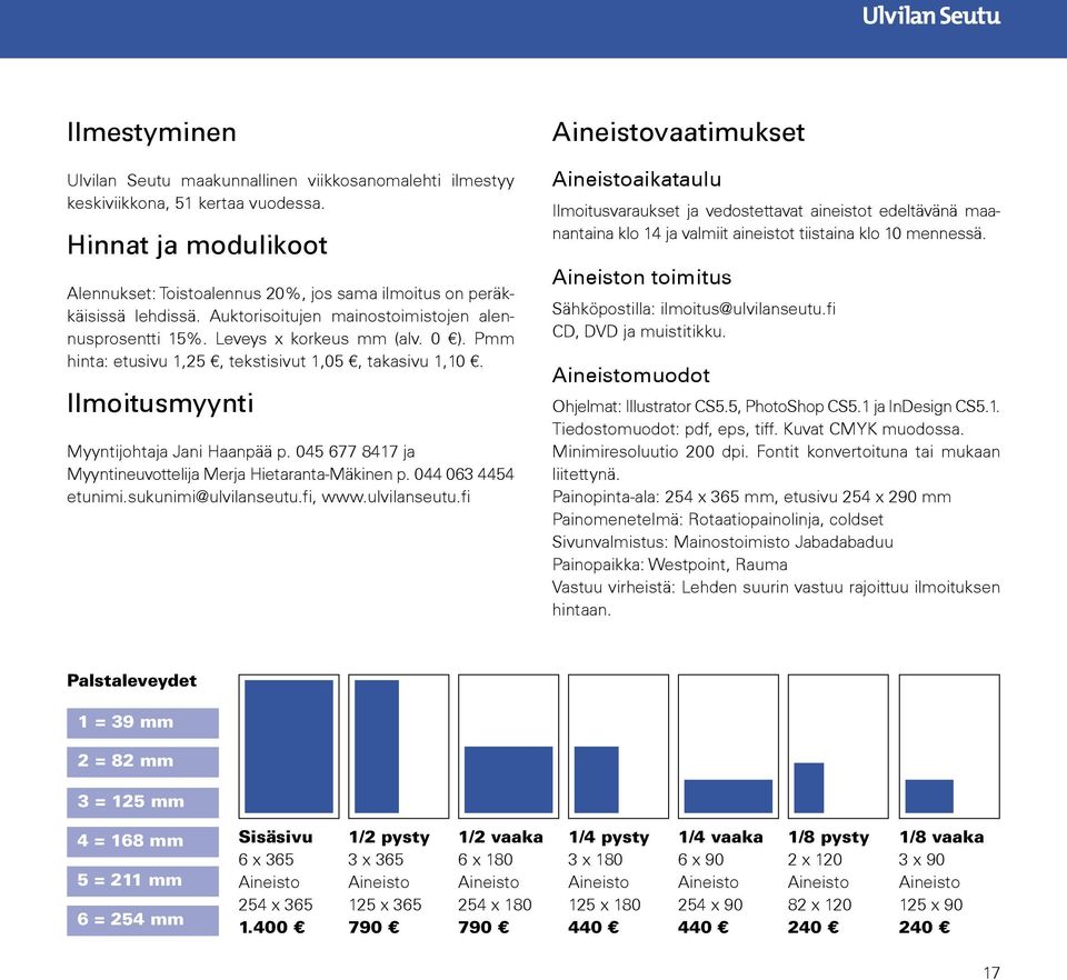 045 677 8417 ja Myyntineuvottelija Merja Hietaranta-Mäkinen p. 044 063 4454 etunimi.sukunimi@ulvilanseutu.