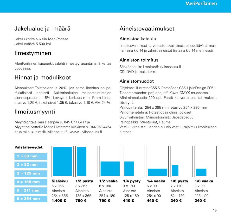 Pmm hinta: etusivu 1,25, tekstisivut 1,05, takasivu 1,10. Alv. 24 %. Ilmoitusmyynti Myyntijohtaja Jani Haanpää p. 045 677 8417 ja Myyntineuvottelija Merja Hietaranta-Mäkinen p. 044 063 4454 etunimi.