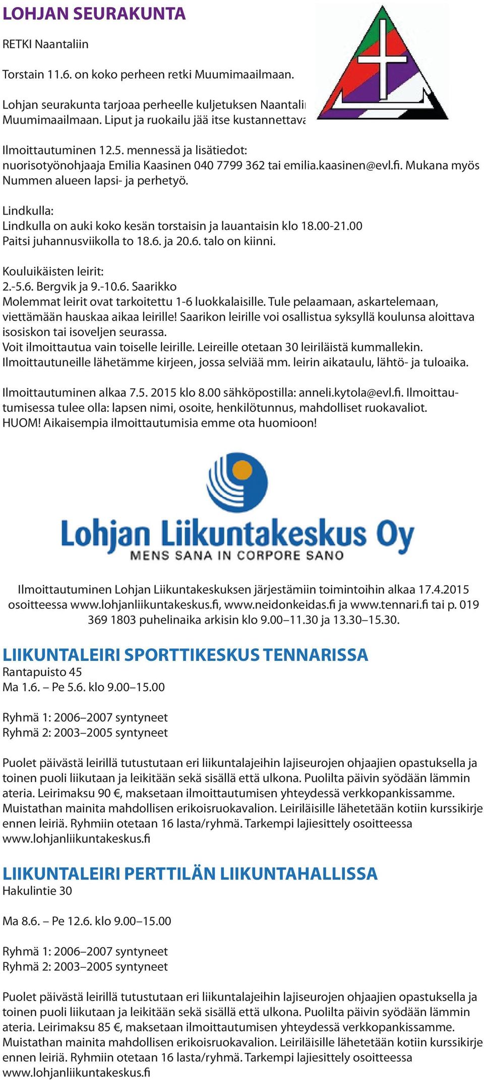 Mukana myös Nummen alueen lapsi- ja perhetyö. Lindkulla: Lindkulla on auki koko kesän torstaisin ja lauantaisin klo 18.00-21.00 Paitsi juhannusviikolla to 18.6. ja 20.6. talo on kiinni.