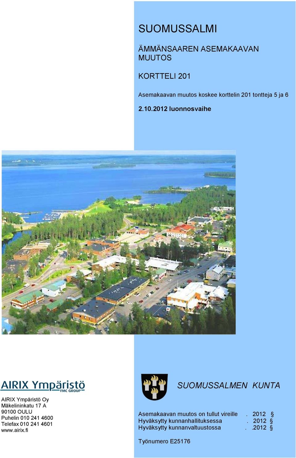 2012 luonnosvaihe SUOMUSSALMEN KUNTA AIRIX Ympäristö Oy Mäkelininkatu 17 A 90100 OULU Puhelin 010