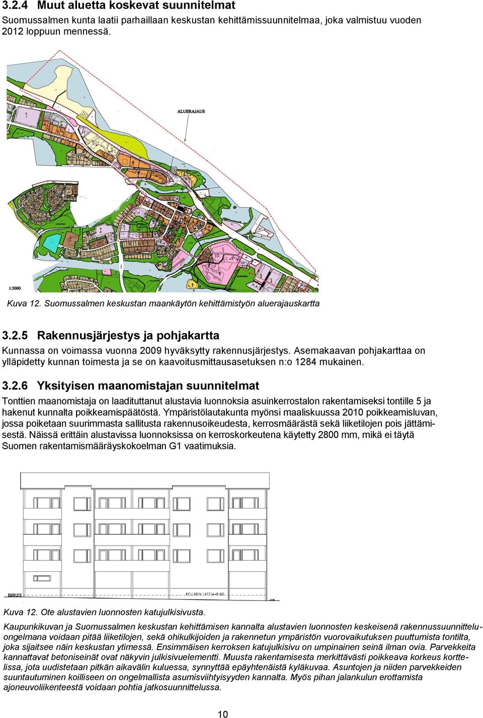 Asemakaavan pohjakarttaa on ylläpidetty kunnan toimesta ja se on kaavoitusmittausasetuksen n:o 128