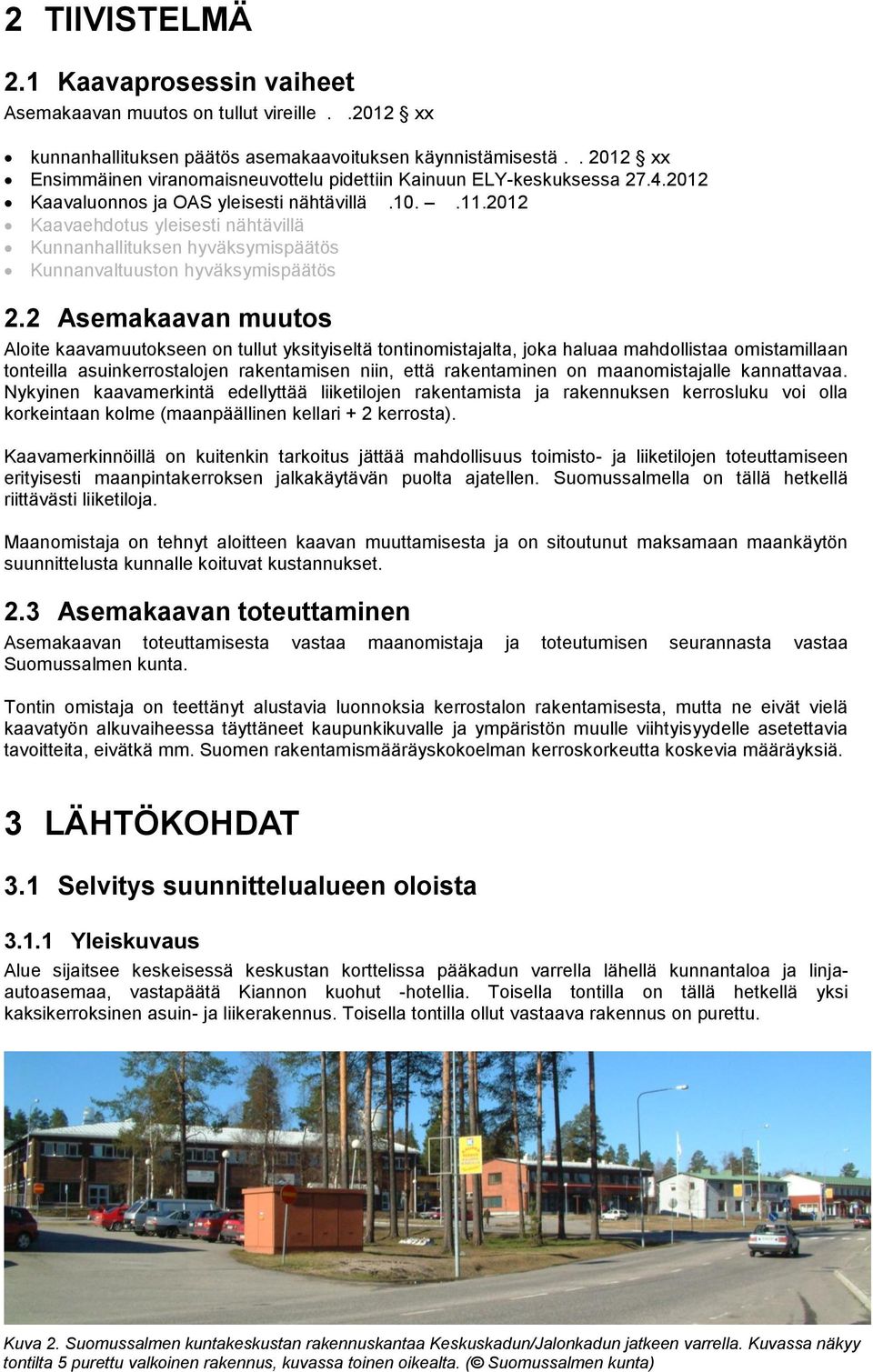 2012 Kaavaehdotus yleisesti nähtävillä Kunnanhallituksen hyväksymispäätös Kunnanvaltuuston hyväksymispäätös 2.