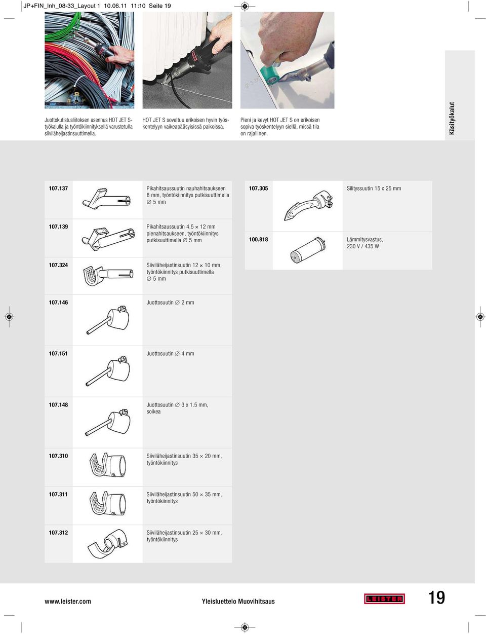 137 Pikahitsaussuutin nauhahitsaukseen 8mm, työntökiinnitys putkisuuttimella 5mm 107.305 Silityssuutin 15x25 mm 107.139 Pikahitsaussuutin 4.