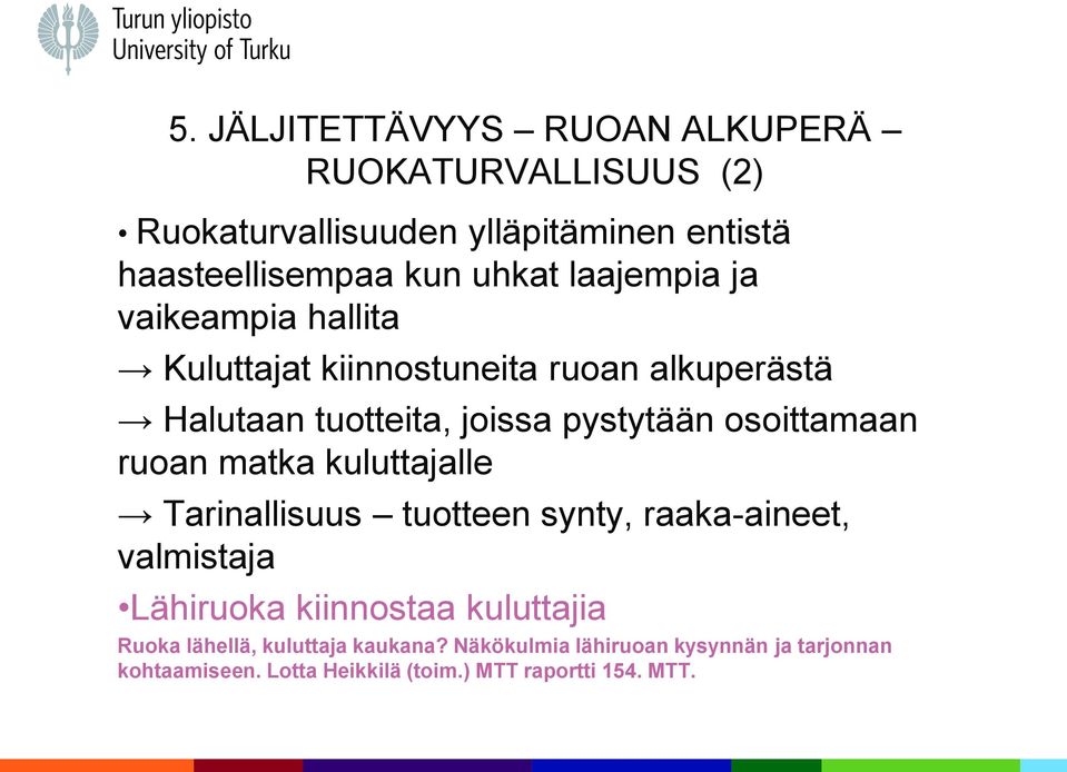 ruoan matka kuluttajalle Tarinallisuus tuotteen synty, raaka-aineet, valmistaja Lähiruoka kiinnostaa kuluttajia Ruoka