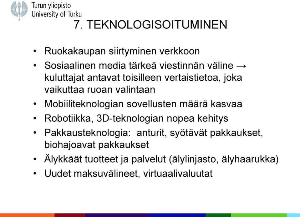 määrä kasvaa Robotiikka, 3D-teknologian nopea kehitys Pakkausteknologia: anturit, syötävät pakkaukset,