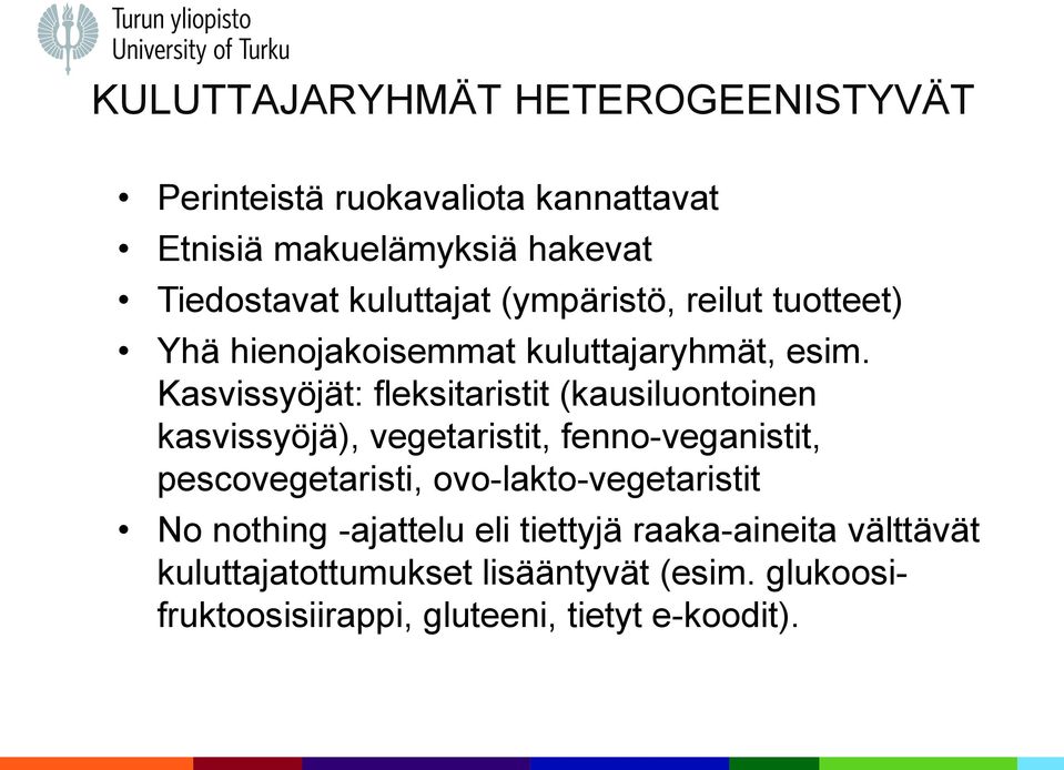 Kasvissyöjät: fleksitaristit (kausiluontoinen kasvissyöjä), vegetaristit, fenno-veganistit, pescovegetaristi,