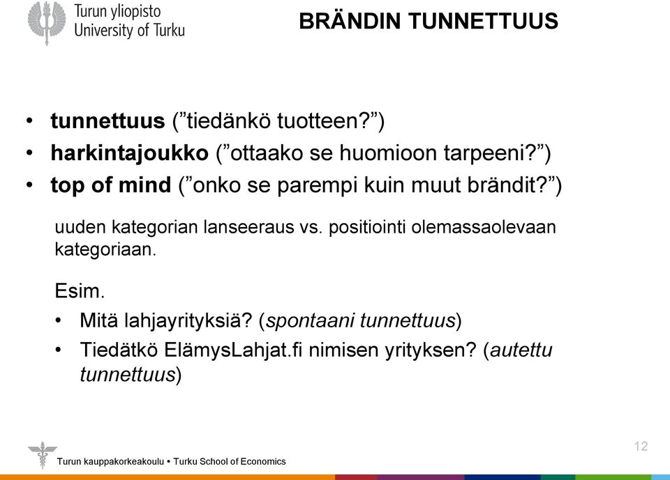 ) top of mind ( onko se parempi kuin muut brändit? ) uuden kategorian lanseeraus vs.