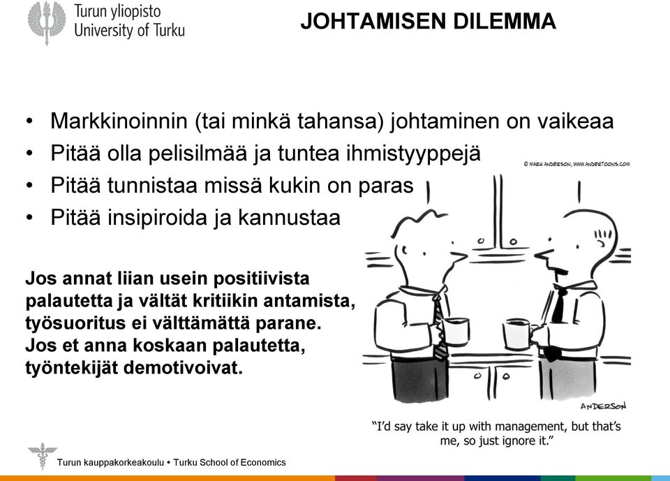 ja kannustaa Jos annat liian usein positiivista palautetta ja vältät kritiikin antamista,