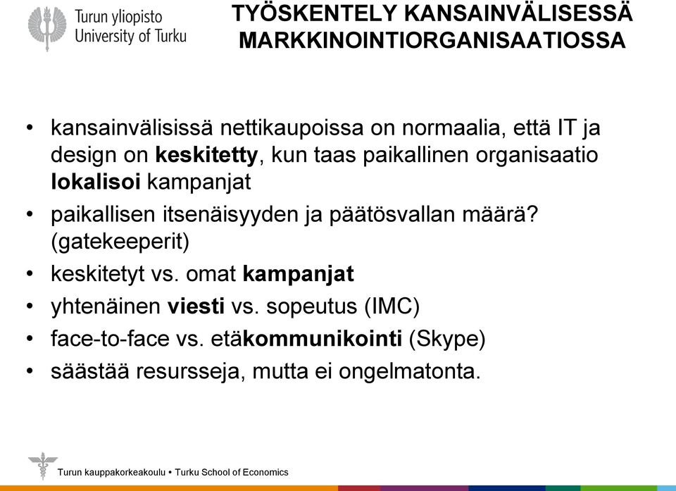 paikallisen itsenäisyyden ja päätösvallan määrä? (gatekeeperit) keskitetyt vs.