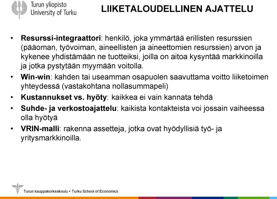 Win-win: kahden tai useamman osapuolen saavuttama voitto liiketoimen yhteydessä (vastakohtana nollasummapeli) Kustannukset vs.