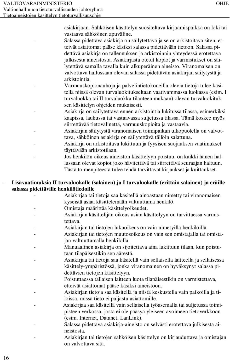 Salassa pidettävä asiakirja on tallennuksen ja arkistoinnin yhteydessä erotettava julkisesta aineistosta.