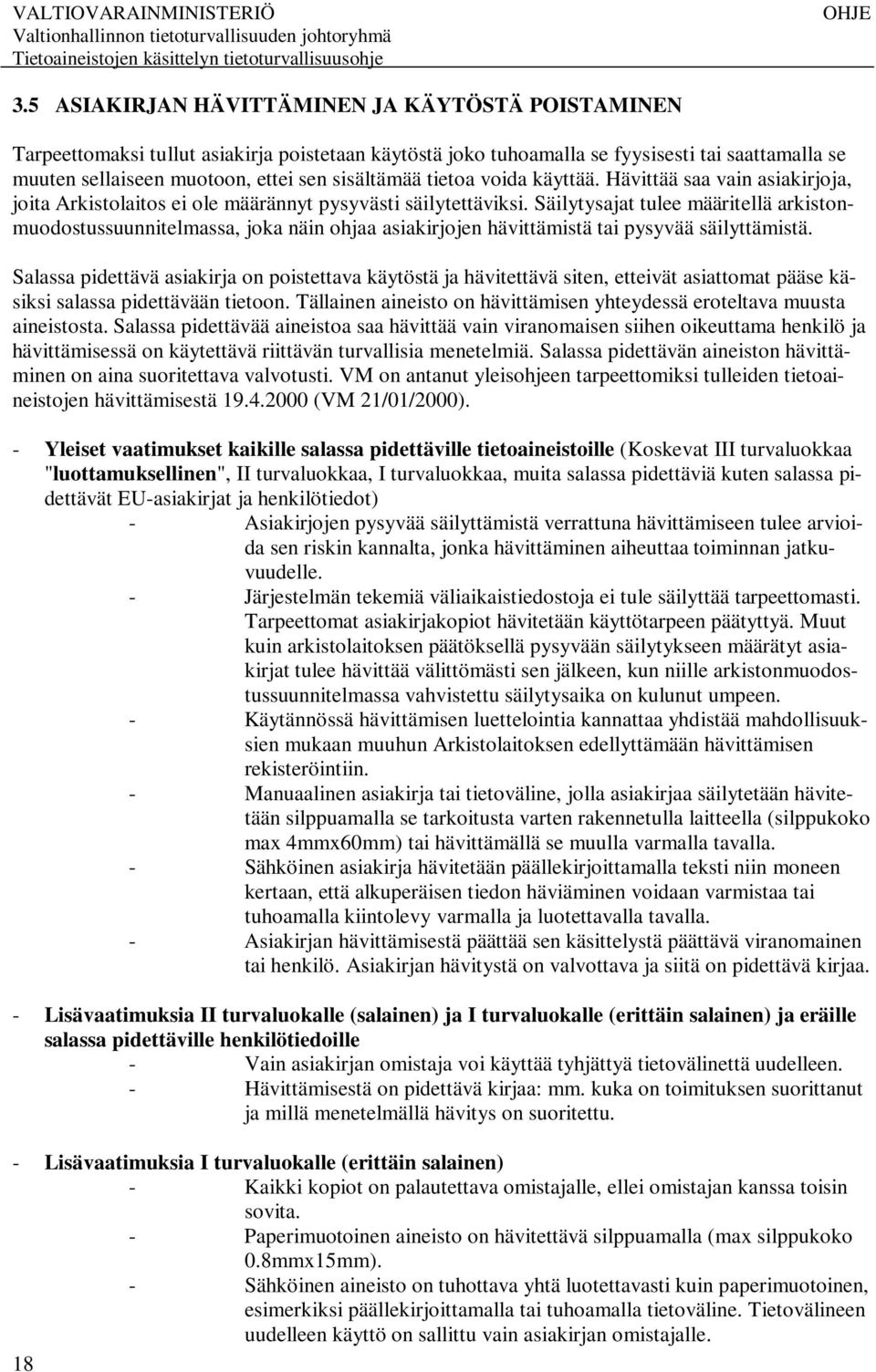 Säilytysajat tulee määritellä arkistonmuodostussuunnitelmassa, joka näin ohjaa asiakirjojen hävittämistä tai pysyvää säilyttämistä.