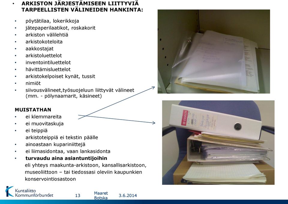 - pölynaamarit, käsineet) MUISTATHAN ei klemmareita ei muovitaskuja ei teippiä arkistoteippiä ei tekstin päälle ainoastaan kupariniittejä ei liimasidontaa, vaan