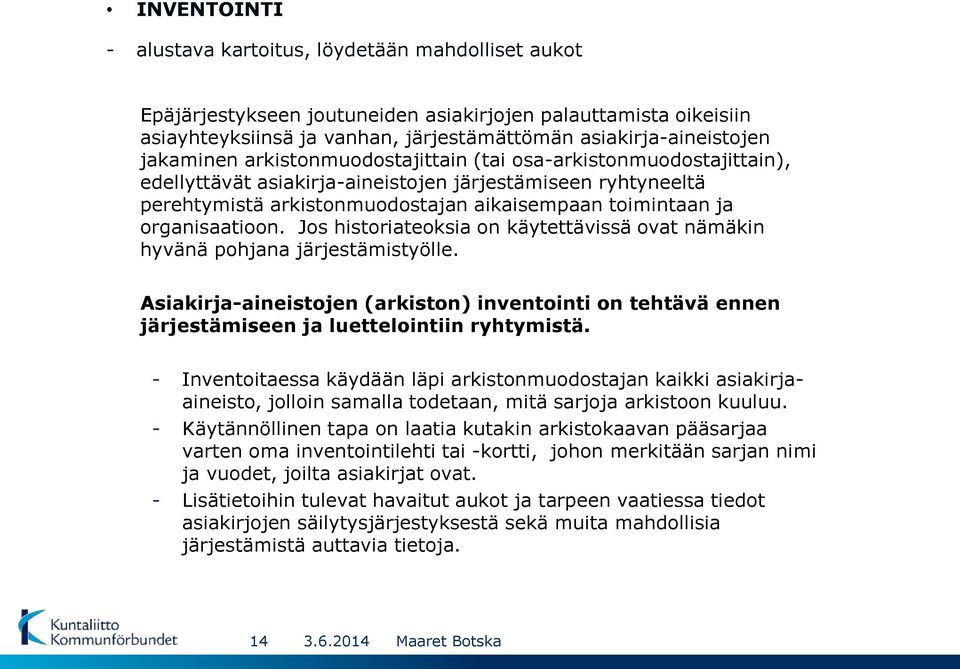 organisaatioon. Jos historiateoksia on käytettävissä ovat nämäkin hyvänä pohjana järjestämistyölle.
