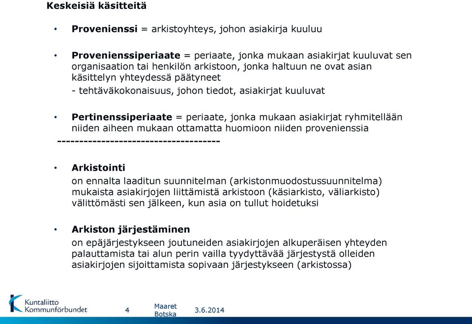 huomioon niiden provenienssia ------------------------------------- Arkistointi on ennalta laaditun suunnitelman (arkistonmuodostussuunnitelma) mukaista asiakirjojen liittämistä arkistoon