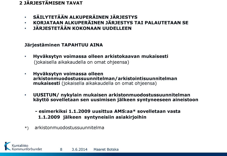 arkistonmuodostussuunnitelman/arkistointisuunnitelman mukaisesti (jokaisella aikakaudella on omat ohjeensa) UUSITUN/ nykylain mukaisen
