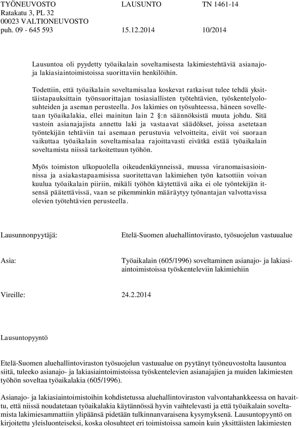 Todettiin, että työaikalain soveltamisalaa koskevat ratkaisut tulee tehdä yksittäistapauksittain työnsuorittajan tosiasiallisten työtehtävien, työskentelyolosuhteiden ja aseman perusteella.
