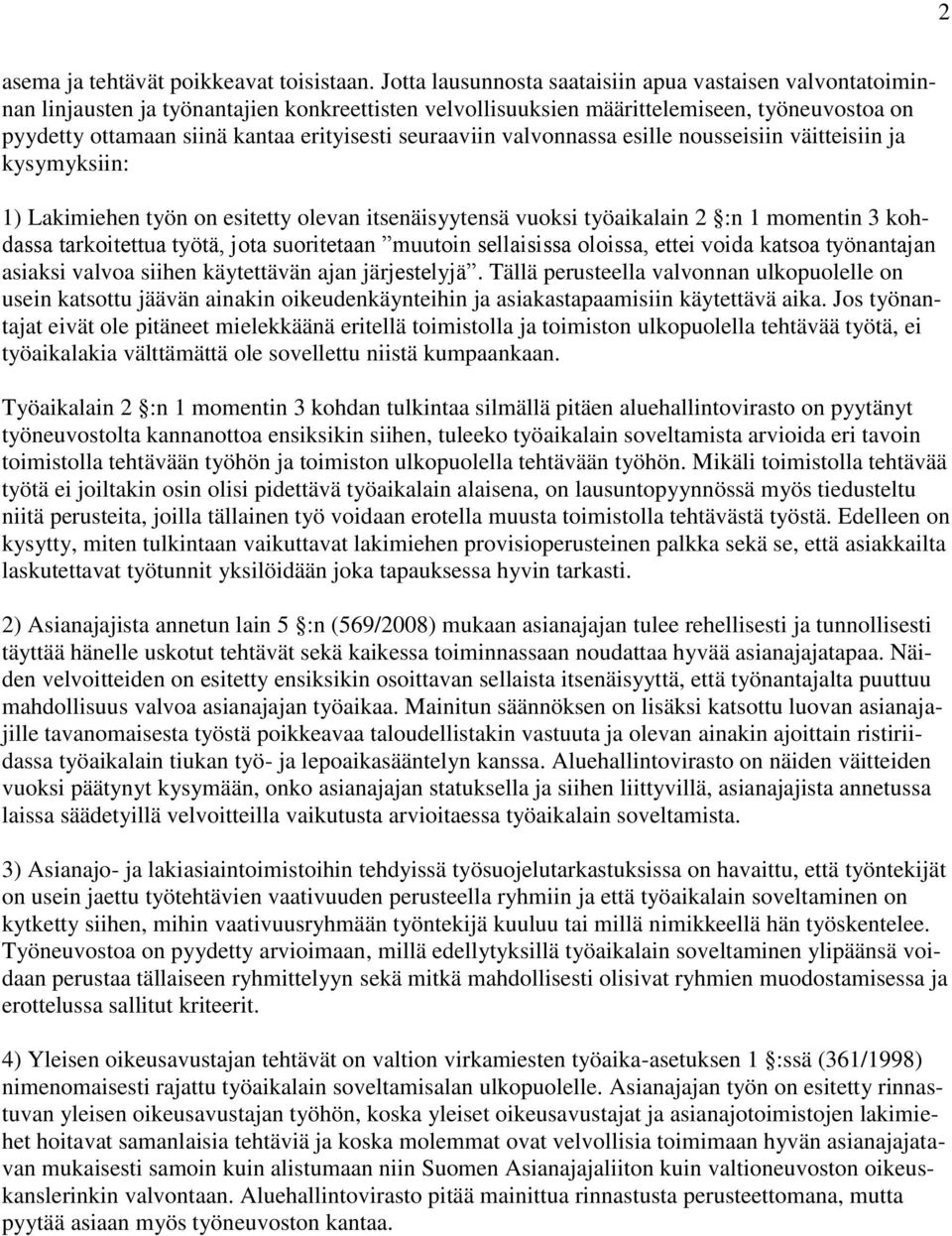 seuraaviin valvonnassa esille nousseisiin väitteisiin ja kysymyksiin: 1) Lakimiehen työn on esitetty olevan itsenäisyytensä vuoksi työaikalain 2 :n 1 momentin 3 kohdassa tarkoitettua työtä, jota