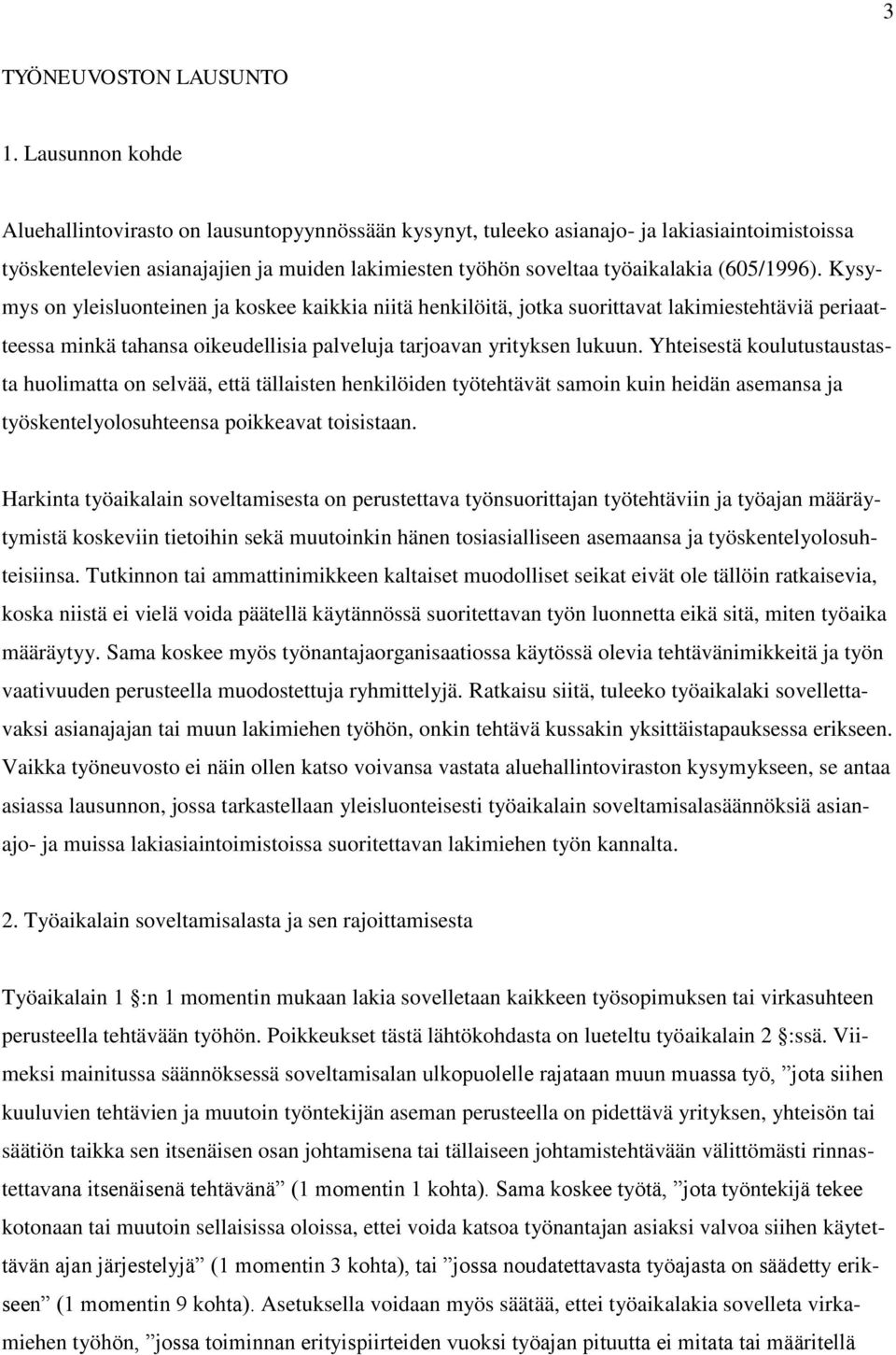 (605/1996). Kysymys on yleisluonteinen ja koskee kaikkia niitä henkilöitä, jotka suorittavat lakimiestehtäviä periaatteessa minkä tahansa oikeudellisia palveluja tarjoavan yrityksen lukuun.