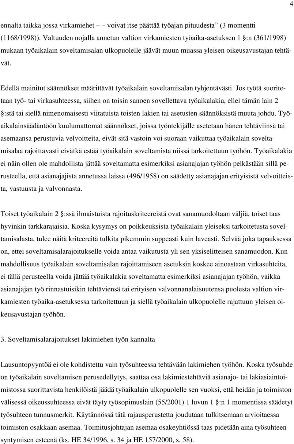 Edellä mainitut säännökset määrittävät työaikalain soveltamisalan tyhjentävästi.