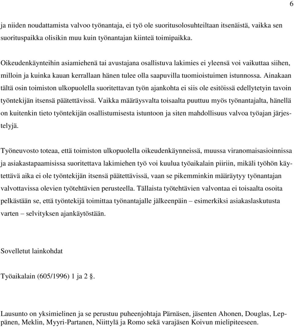 Ainakaan tältä osin toimiston ulkopuolella suoritettavan työn ajankohta ei siis ole esitöissä edellytetyin tavoin työntekijän itsensä päätettävissä.