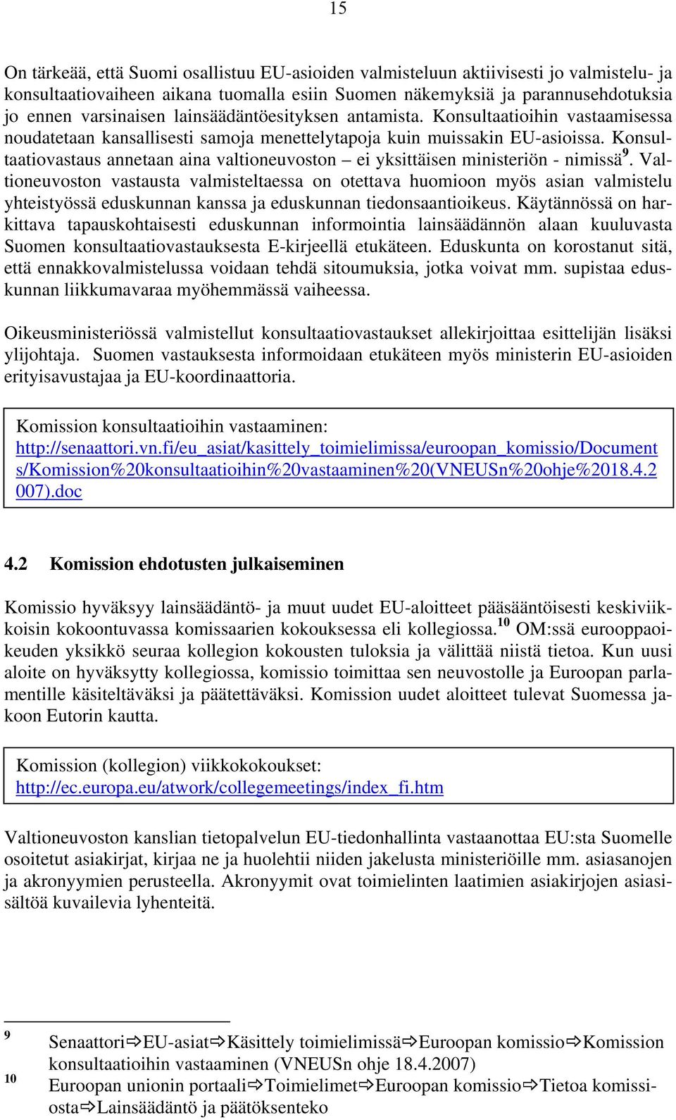 Konsultaatiovastaus annetaan aina valtioneuvoston ei yksittäisen ministeriön - nimissä 9.