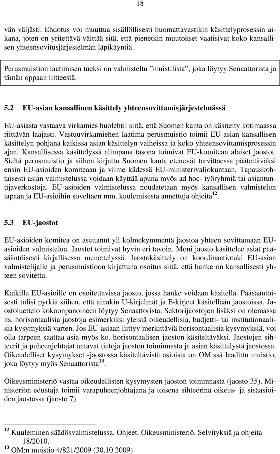 läpikäyntiä. Perusmuistion laatimisen tueksi on valmisteltu muistilista, joka löytyy Senaattorista ja tämän oppaan liitteestä. 5.