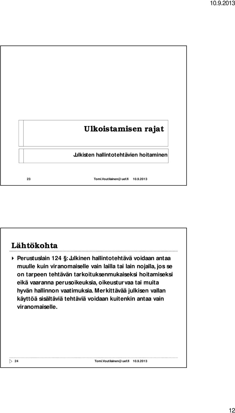 tehtävän tarkoituksenmukaiseksi hoitamiseksi eikä vaaranna perusoikeuksia, oikeusturvaa tai muita hyvän