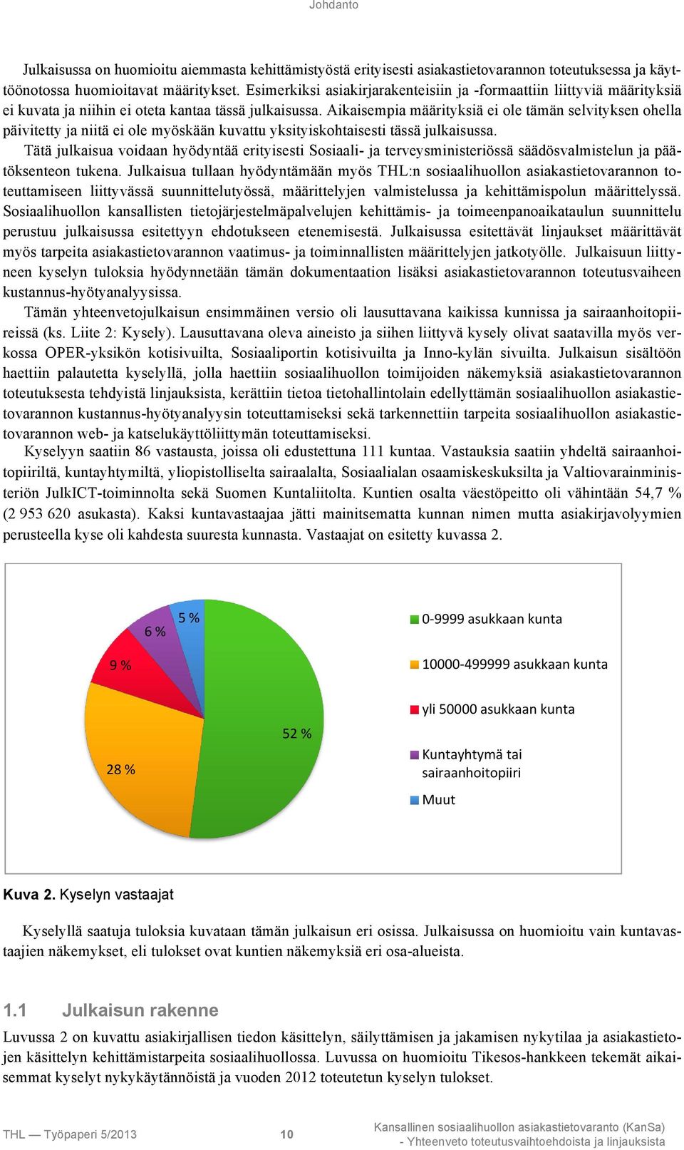 Aikaisempia määrityksiä ei ole tämän selvityksen ohella päivitetty ja niitä ei ole myöskään kuvattu yksityiskohtaisesti tässä julkaisussa.