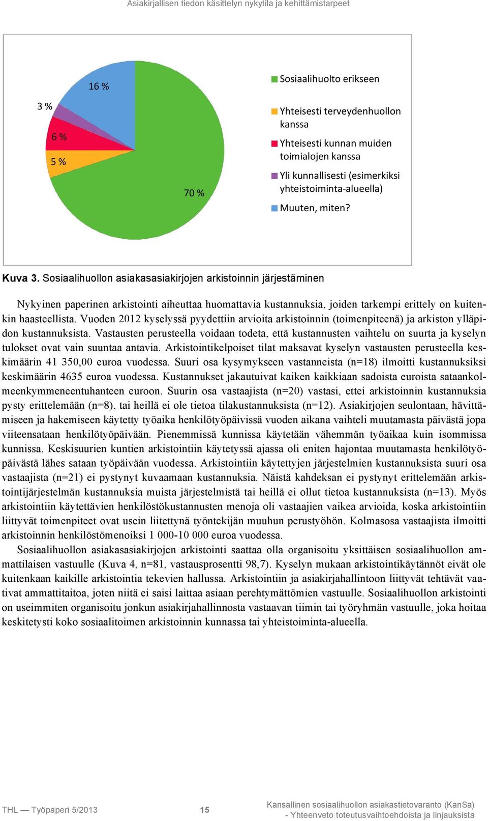 Sosiaalihuollon asiakasasiakirjojen arkistoinnin järjestäminen Nykyinen paperinen arkistointi aiheuttaa huomattavia kustannuksia, joiden tarkempi erittely on kuitenkin haasteellista.