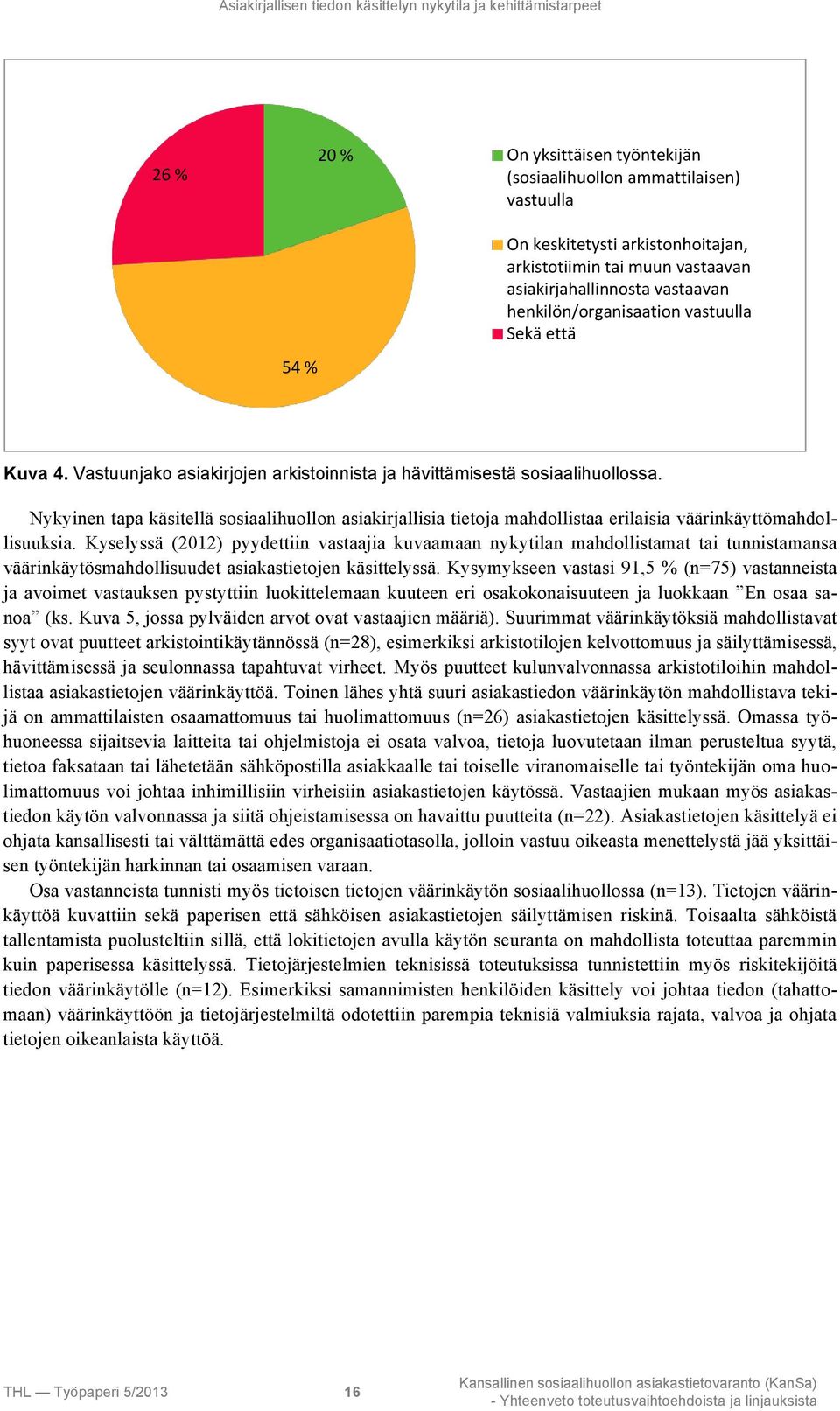 Nykyinen tapa käsitellä sosiaalihuollon asiakirjallisia tietoja mahdollistaa erilaisia väärinkäyttömahdollisuuksia.