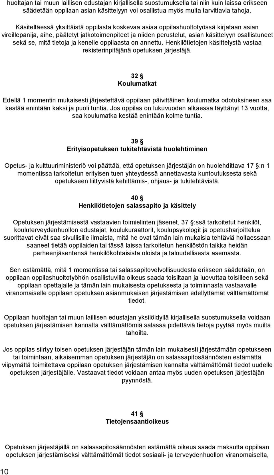 mitä tietoja ja kenelle oppilaasta on annettu. Henkilötietojen käsittelystä vastaa rekisterinpitäjänä opetuksen järjestäjä.